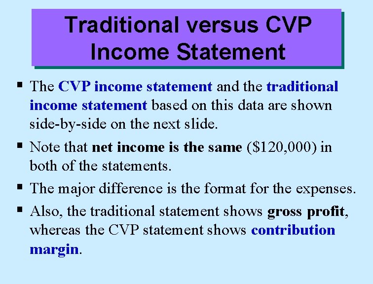 Traditional versus CVP Income Statement § The CVP income statement and the traditional income