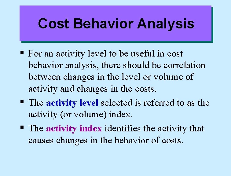 Cost Behavior Analysis § For an activity level to be useful in cost behavior