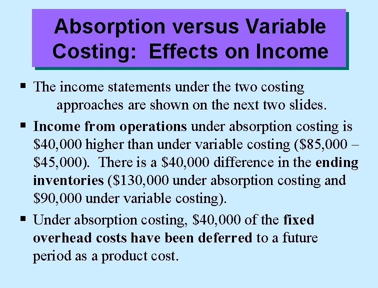 Absorption versus Variable Costing: Effects on Income § The income statements under the two