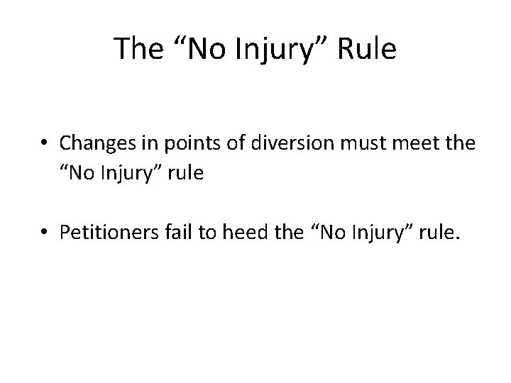 The “No Injury” Rule • Changes in points of diversion must meet the “No