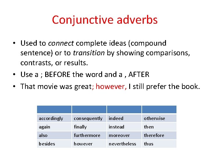 Conjunctive adverbs • Used to connect complete ideas (compound sentence) or to transition by