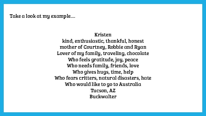 Take a look at my example. . Kristen kind, enthusiastic, thankful, honest mother of