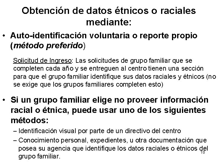 Obtención de datos étnicos o raciales mediante: • Auto-identificación voluntaria o reporte propio (método