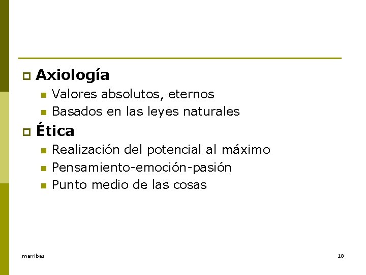 p Axiología n n p Valores absolutos, eternos Basados en las leyes naturales Ética