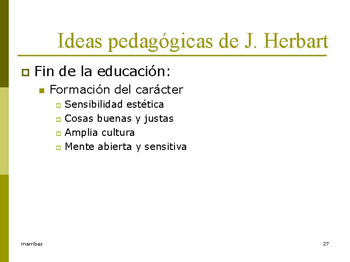 Ideas pedagógicas de J. Herbart p Fin de la educación: n Formación del carácter
