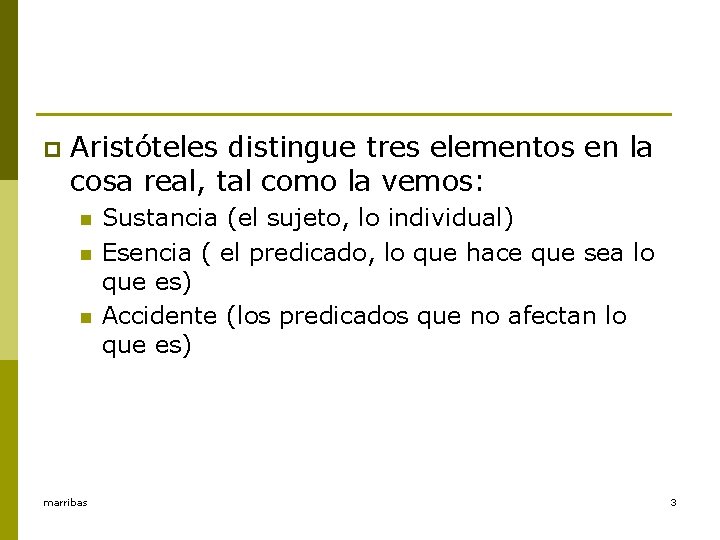 p Aristóteles distingue tres elementos en la cosa real, tal como la vemos: n