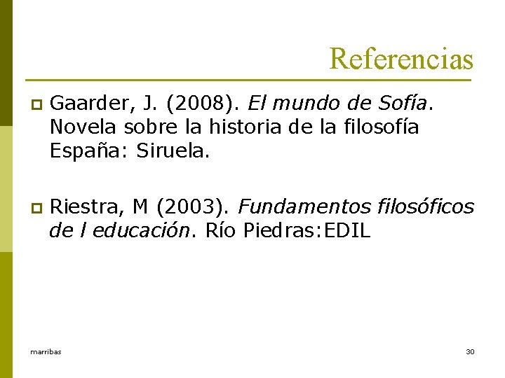 Referencias p Gaarder, J. (2008). El mundo de Sofía. Novela sobre la historia de