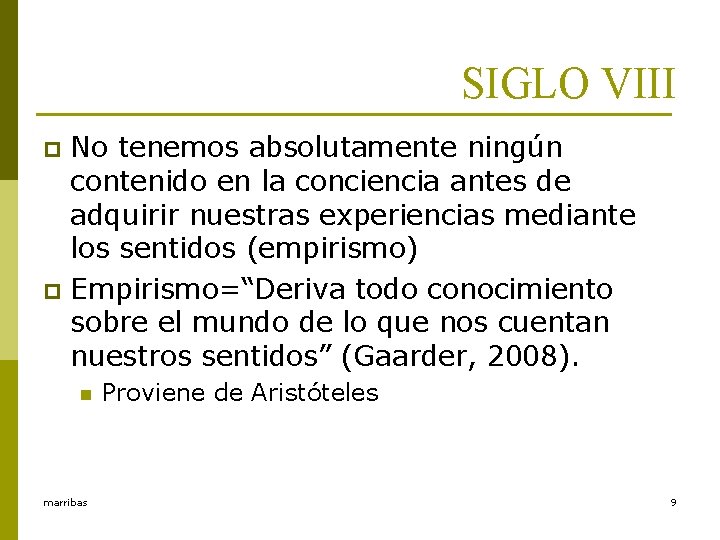 SIGLO VIII No tenemos absolutamente ningún contenido en la conciencia antes de adquirir nuestras