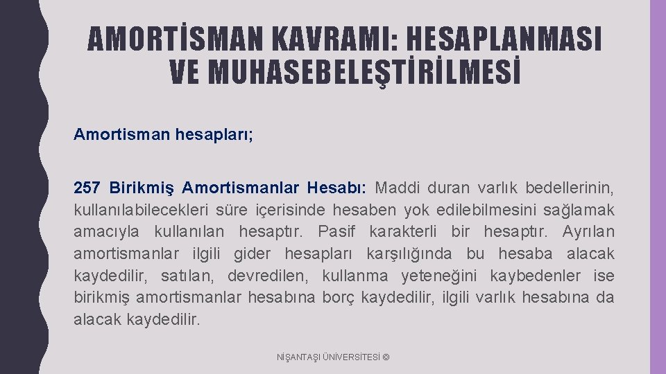 AMORTİSMAN KAVRAMI: HESAPLANMASI VE MUHASEBELEŞTİRİLMESİ Amortisman hesapları; 257 Birikmiş Amortismanlar Hesabı: Maddi duran varlık