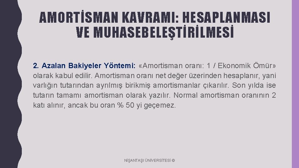 AMORTİSMAN KAVRAMI: HESAPLANMASI VE MUHASEBELEŞTİRİLMESİ 2. Azalan Bakiyeler Yöntemi: «Amortisman oranı: 1 / Ekonomik AMORTİSMAN KAVRAMI: HESAPLANMASI VE MUHASEBELEŞTİRİLMESİ 2. Azalan Bakiyeler Yöntemi: «Amortisman oranı: 1 / Ekonomik