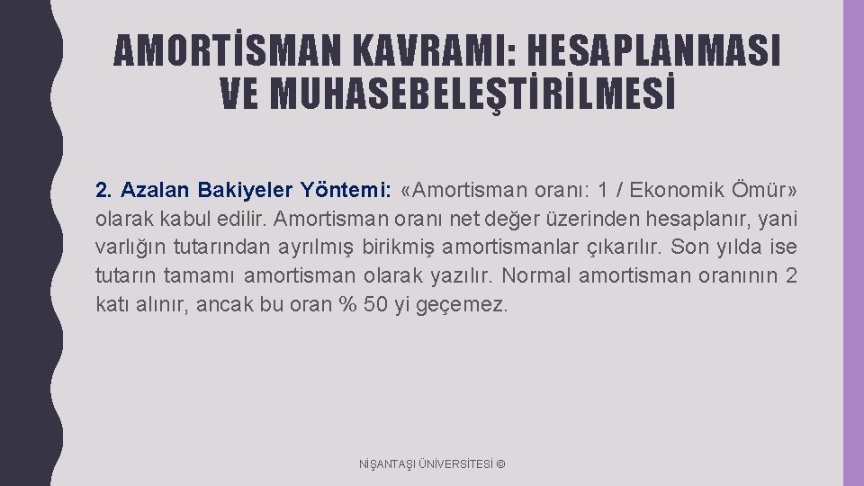 AMORTİSMAN KAVRAMI: HESAPLANMASI VE MUHASEBELEŞTİRİLMESİ 2. Azalan Bakiyeler Yöntemi: «Amortisman oranı: 1 / Ekonomik