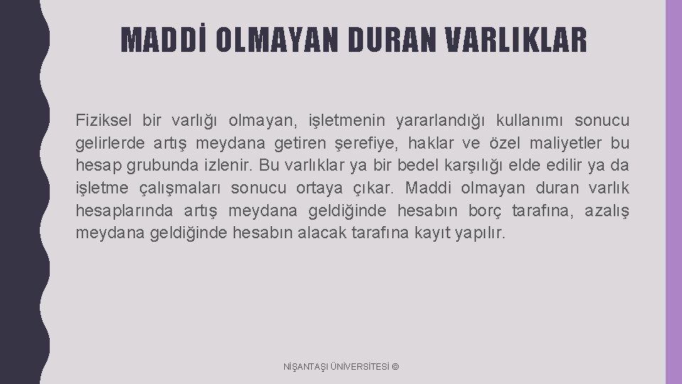 MADDİ OLMAYAN DURAN VARLIKLAR Fiziksel bir varlığı olmayan, işletmenin yararlandığı kullanımı sonucu gelirlerde artış MADDİ OLMAYAN DURAN VARLIKLAR Fiziksel bir varlığı olmayan, işletmenin yararlandığı kullanımı sonucu gelirlerde artış