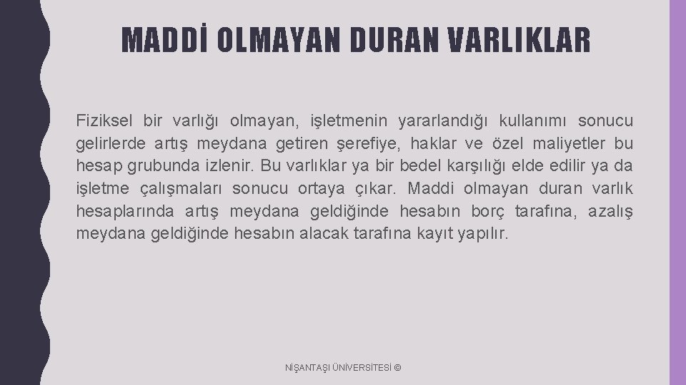 MADDİ OLMAYAN DURAN VARLIKLAR Fiziksel bir varlığı olmayan, işletmenin yararlandığı kullanımı sonucu gelirlerde artış