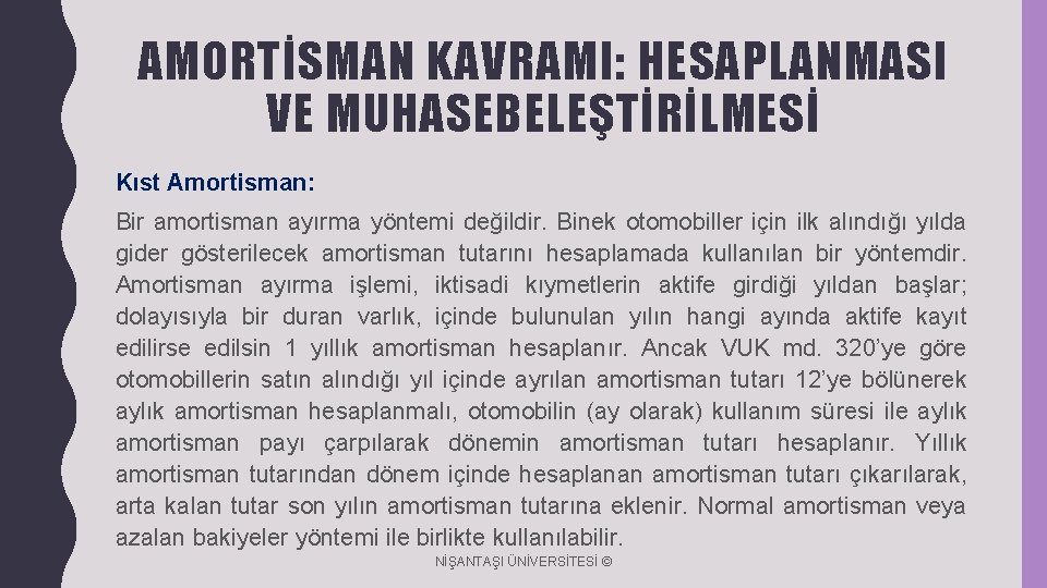 AMORTİSMAN KAVRAMI: HESAPLANMASI VE MUHASEBELEŞTİRİLMESİ Kıst Amortisman: Bir amortisman ayırma yöntemi değildir. Binek otomobiller