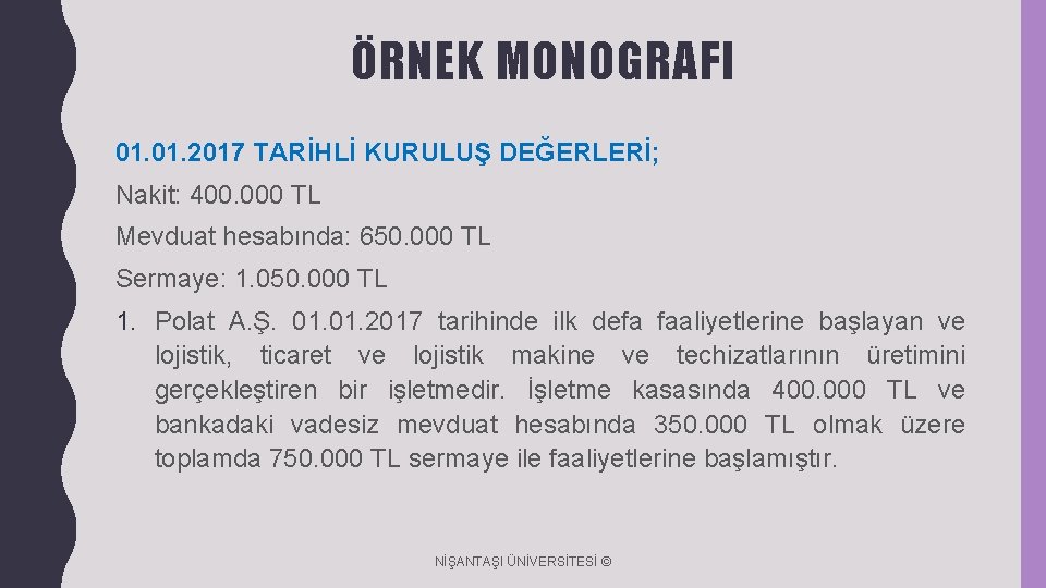 ÖRNEK MONOGRAFI 01. 2017 TARİHLİ KURULUŞ DEĞERLERİ; Nakit: 400. 000 TL Mevduat hesabında: 650.