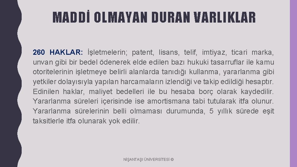 MADDİ OLMAYAN DURAN VARLIKLAR 260 HAKLAR: İşletmelerin; patent, lisans, telif, imtiyaz, ticari marka, unvan