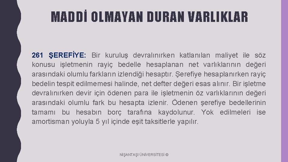 MADDİ OLMAYAN DURAN VARLIKLAR 261 ŞEREFİYE: Bir kuruluş devralınırken katlanılan maliyet ile söz konusu MADDİ OLMAYAN DURAN VARLIKLAR 261 ŞEREFİYE: Bir kuruluş devralınırken katlanılan maliyet ile söz konusu