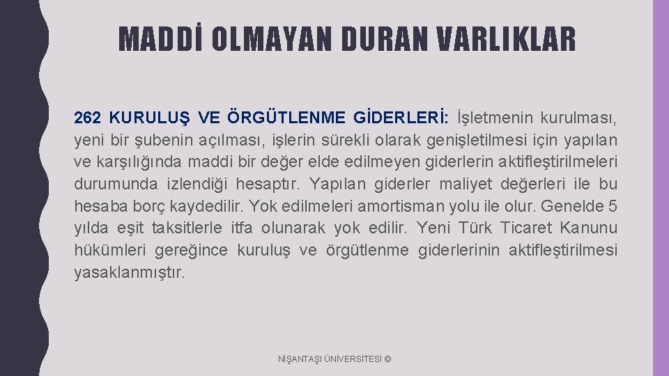 MADDİ OLMAYAN DURAN VARLIKLAR 262 KURULUŞ VE ÖRGÜTLENME GİDERLERİ: İşletmenin kurulması, yeni bir şubenin MADDİ OLMAYAN DURAN VARLIKLAR 262 KURULUŞ VE ÖRGÜTLENME GİDERLERİ: İşletmenin kurulması, yeni bir şubenin