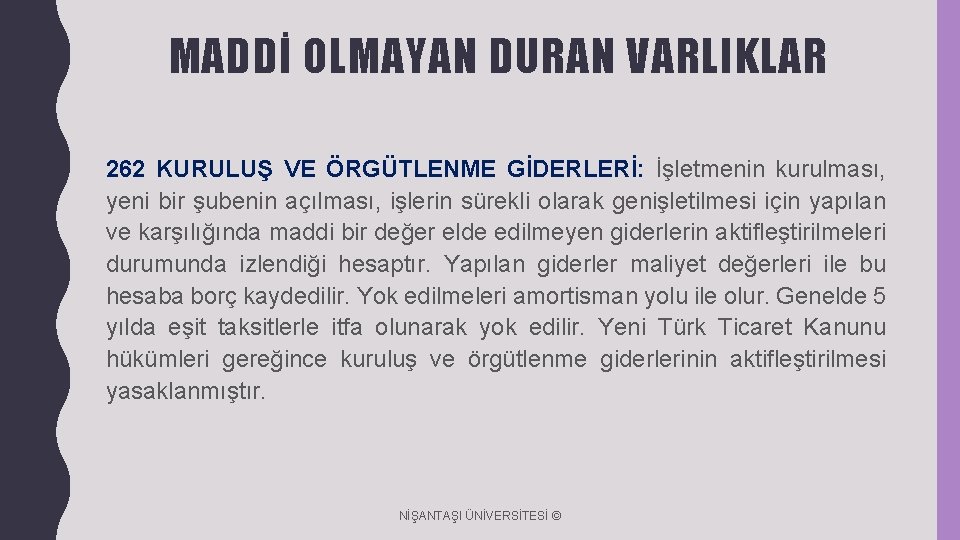 MADDİ OLMAYAN DURAN VARLIKLAR 262 KURULUŞ VE ÖRGÜTLENME GİDERLERİ: İşletmenin kurulması, yeni bir şubenin