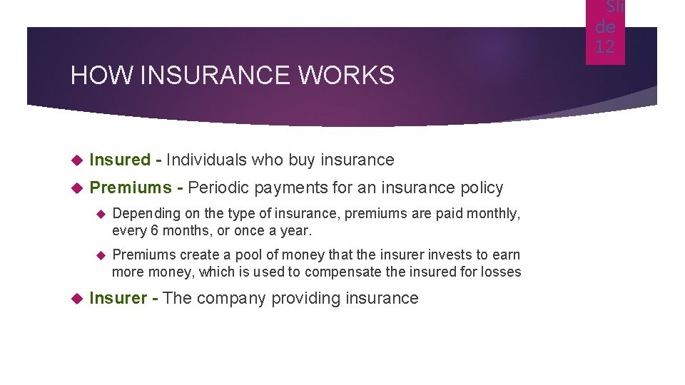 Sli de 12 HOW INSURANCE WORKS Insured - Individuals who buy insurance Premiums -