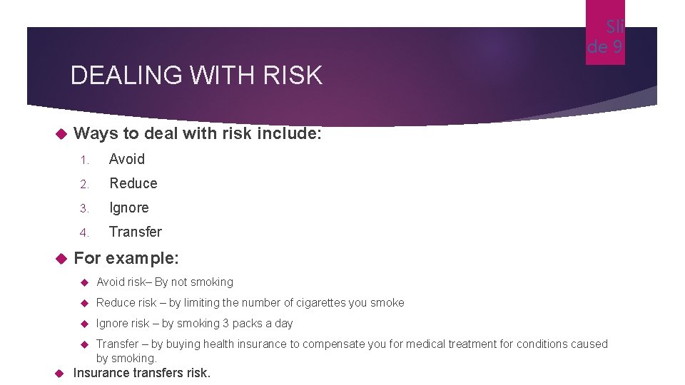 Sli de 9 DEALING WITH RISK Ways to deal with risk include: 1. Avoid