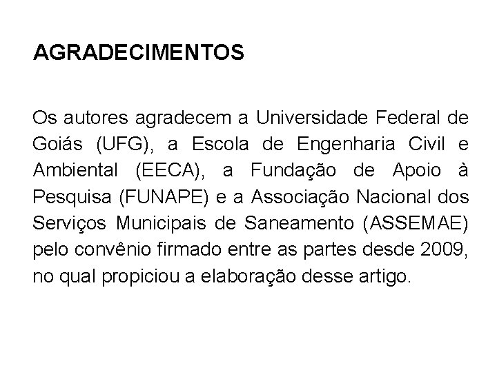 AGRADECIMENTOS Os autores agradecem a Universidade Federal de Goiás (UFG), a Escola de Engenharia