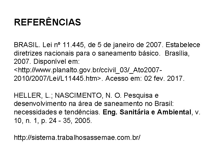 REFERÊNCIAS BRASIL. Lei nº 11. 445, de 5 de janeiro de 2007. Estabelece diretrizes