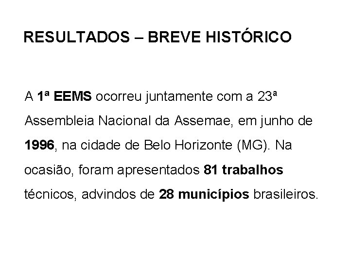 RESULTADOS – BREVE HISTÓRICO A 1ª EEMS ocorreu juntamente com a 23ª Assembleia Nacional