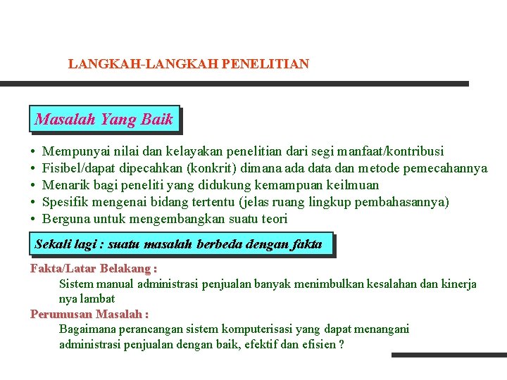 LANGKAH-LANGKAH PENELITIAN Masalah Yang Baik • • • Mempunyai nilai dan kelayakan penelitian dari LANGKAH-LANGKAH PENELITIAN Masalah Yang Baik • • • Mempunyai nilai dan kelayakan penelitian dari