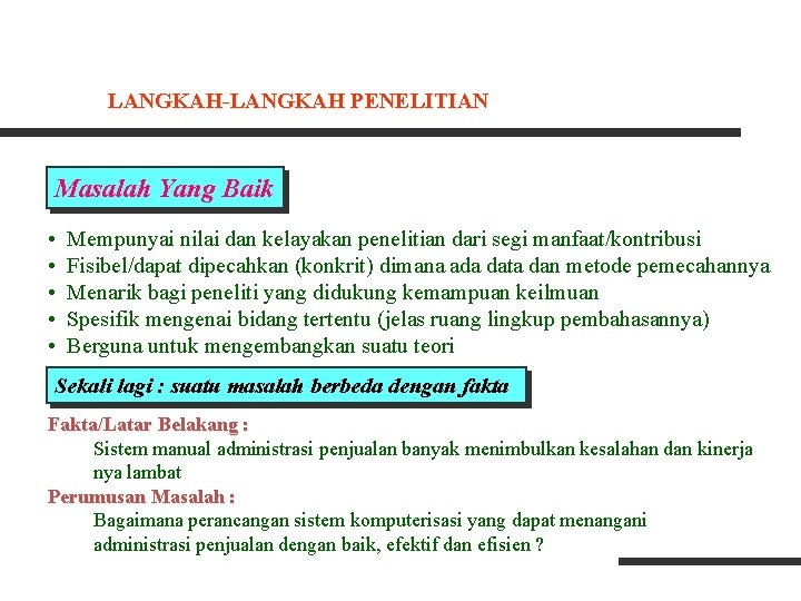 LANGKAH-LANGKAH PENELITIAN Masalah Yang Baik • • • Mempunyai nilai dan kelayakan penelitian dari