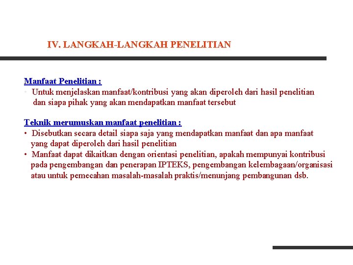 IV. LANGKAH-LANGKAH PENELITIAN Manfaat Penelitian : • Untuk menjelaskan manfaat/kontribusi yang akan diperoleh dari IV. LANGKAH-LANGKAH PENELITIAN Manfaat Penelitian : • Untuk menjelaskan manfaat/kontribusi yang akan diperoleh dari