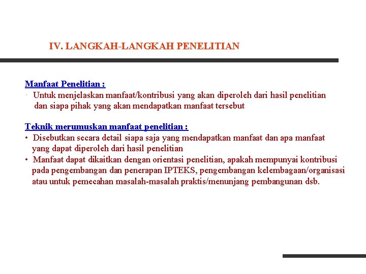 IV. LANGKAH-LANGKAH PENELITIAN Manfaat Penelitian : • Untuk menjelaskan manfaat/kontribusi yang akan diperoleh dari