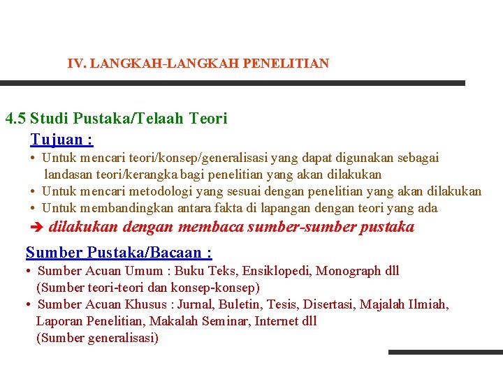 IV. LANGKAH-LANGKAH PENELITIAN 4. 5 Studi Pustaka/Telaah Teori Tujuan : • Untuk mencari teori/konsep/generalisasi