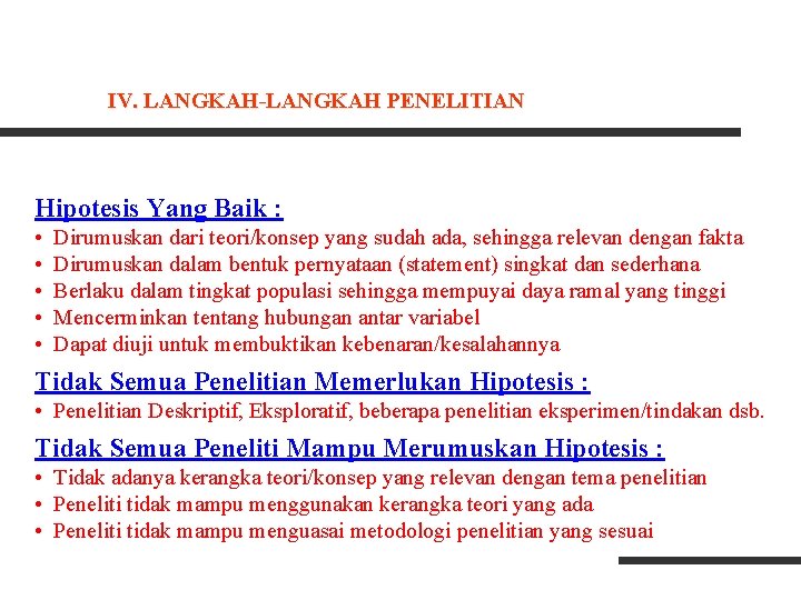 IV. LANGKAH-LANGKAH PENELITIAN Hipotesis Yang Baik : • • • Dirumuskan dari teori/konsep yang