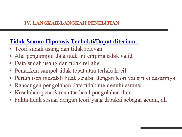 IV. LANGKAH-LANGKAH PENELITIAN Tidak Semua Hipotesis Terbukti/Dapat diterima : • Teori sudah usang dan IV. LANGKAH-LANGKAH PENELITIAN Tidak Semua Hipotesis Terbukti/Dapat diterima : • Teori sudah usang dan
