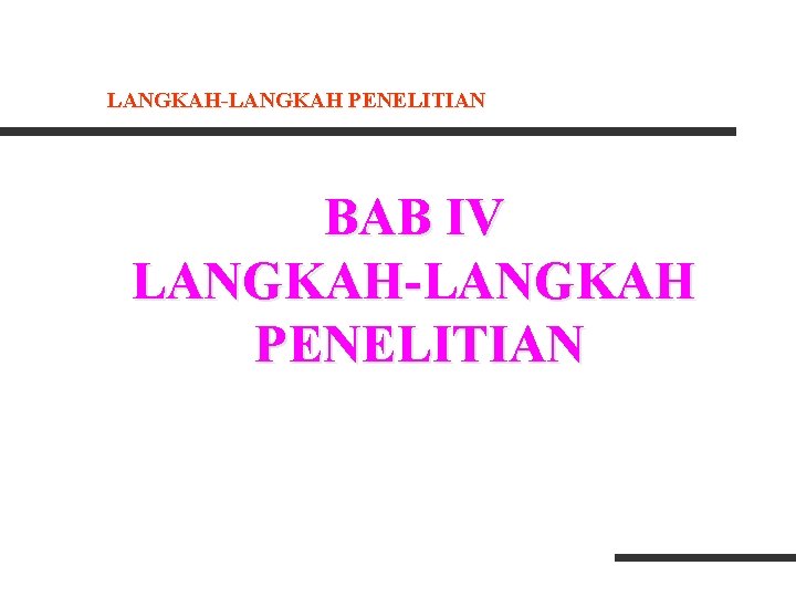 LANGKAH-LANGKAH PENELITIAN BAB IV LANGKAH-LANGKAH PENELITIAN LANGKAH-LANGKAH PENELITIAN BAB IV LANGKAH-LANGKAH PENELITIAN