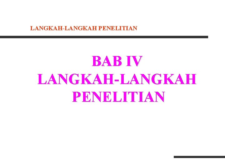 LANGKAH-LANGKAH PENELITIAN BAB IV LANGKAH-LANGKAH PENELITIAN 