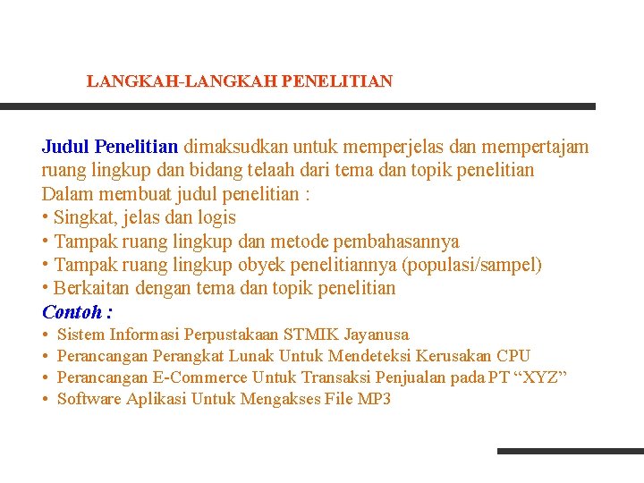 LANGKAH-LANGKAH PENELITIAN Judul Penelitian dimaksudkan untuk memperjelas dan mempertajam ruang lingkup dan bidang telaah LANGKAH-LANGKAH PENELITIAN Judul Penelitian dimaksudkan untuk memperjelas dan mempertajam ruang lingkup dan bidang telaah
