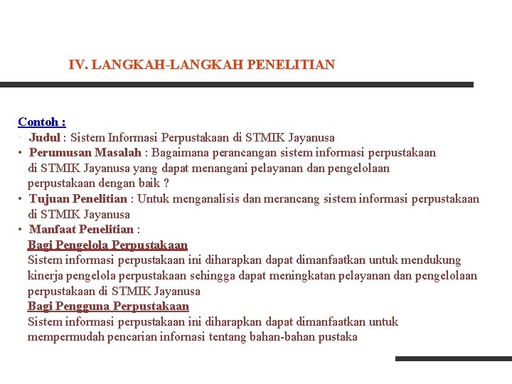IV. LANGKAH-LANGKAH PENELITIAN Contoh : • Judul : Sistem Informasi Perpustakaan di STMIK Jayanusa IV. LANGKAH-LANGKAH PENELITIAN Contoh : • Judul : Sistem Informasi Perpustakaan di STMIK Jayanusa