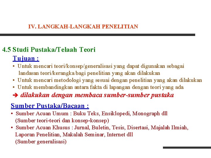IV. LANGKAH-LANGKAH PENELITIAN 4. 5 Studi Pustaka/Telaah Teori Tujuan : • Untuk mencari teori/konsep/generalisasi IV. LANGKAH-LANGKAH PENELITIAN 4. 5 Studi Pustaka/Telaah Teori Tujuan : • Untuk mencari teori/konsep/generalisasi