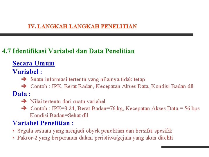 IV. LANGKAH-LANGKAH PENELITIAN 4. 7 Identifikasi Variabel dan Data Penelitian Secara Umum Variabel : IV. LANGKAH-LANGKAH PENELITIAN 4. 7 Identifikasi Variabel dan Data Penelitian Secara Umum Variabel :