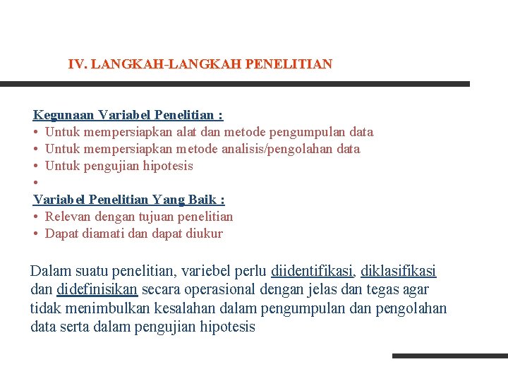 IV. LANGKAH-LANGKAH PENELITIAN Kegunaan Variabel Penelitian : • Untuk mempersiapkan alat dan metode pengumpulan IV. LANGKAH-LANGKAH PENELITIAN Kegunaan Variabel Penelitian : • Untuk mempersiapkan alat dan metode pengumpulan