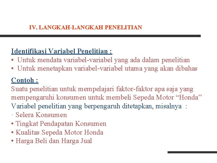 IV. LANGKAH-LANGKAH PENELITIAN Identifikasi Variabel Penelitian : • Untuk mendata variabel-variabel yang ada dalam IV. LANGKAH-LANGKAH PENELITIAN Identifikasi Variabel Penelitian : • Untuk mendata variabel-variabel yang ada dalam