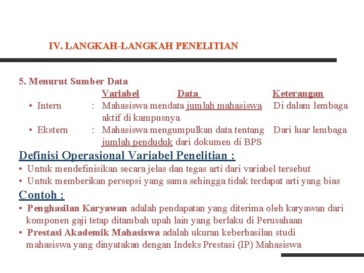 IV. LANGKAH-LANGKAH PENELITIAN 5. Menurut Sumber Data Variabel Data Keterangan • Intern : Mahasiswa