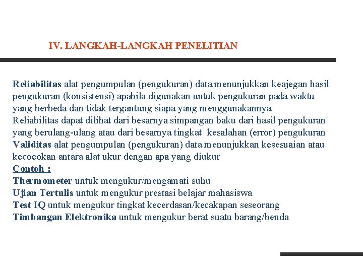 IV. LANGKAH-LANGKAH PENELITIAN Reliabilitas alat pengumpulan (pengukuran) data menunjukkan keajegan hasil pengukuran (konsistensi) apabila