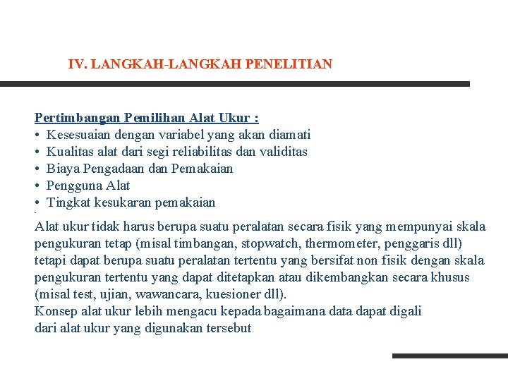 IV. LANGKAH-LANGKAH PENELITIAN Pertimbangan Pemilihan Alat Ukur : • Kesesuaian dengan variabel yang akan IV. LANGKAH-LANGKAH PENELITIAN Pertimbangan Pemilihan Alat Ukur : • Kesesuaian dengan variabel yang akan
