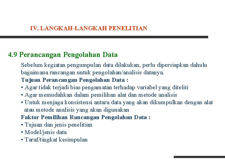 IV. LANGKAH-LANGKAH PENELITIAN 4. 9 Perancangan Pengolahan Data Sebelum kegiatan pengumpulan data dilakukan, perlu IV. LANGKAH-LANGKAH PENELITIAN 4. 9 Perancangan Pengolahan Data Sebelum kegiatan pengumpulan data dilakukan, perlu