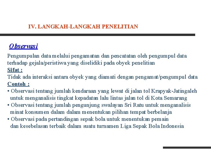 IV. LANGKAH-LANGKAH PENELITIAN Observasi Pengumpulan data melalui pengamatan dan pencatatan oleh pengumpul data terhadap