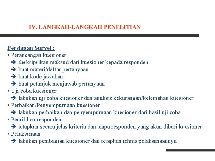 IV. LANGKAH-LANGKAH PENELITIAN Persiapan Survei : • Perancangan kuesioner deskripsikan maksud dari kuesioner kepada