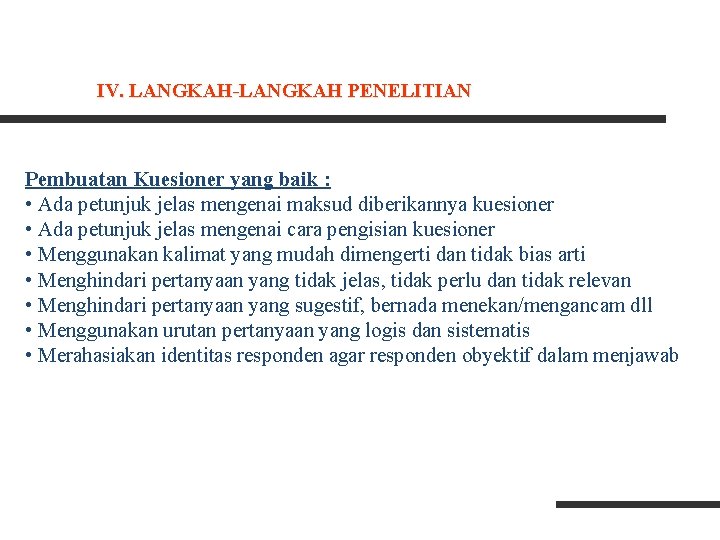 IV. LANGKAH-LANGKAH PENELITIAN Pembuatan Kuesioner yang baik : • Ada petunjuk jelas mengenai maksud IV. LANGKAH-LANGKAH PENELITIAN Pembuatan Kuesioner yang baik : • Ada petunjuk jelas mengenai maksud